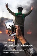 E-booki - literatura faktu - W trybach chaosu. Jak media społecznościowe przeprogramowały nasze umysły i nasz świat - miniaturka - grafika 1