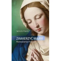 Zawierzyć Maryi. Rozważania majowe - Wysyłka od 3,99 - Religia i religioznawstwo - miniaturka - grafika 1