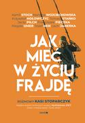 Felietony i reportaże - Jak mieć w życiu frajdę Rozmowy Kasi Stoparczyk Nowa - miniaturka - grafika 1