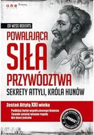 Felietony i reportaże - Powalająca siła przywództwa Sekrety Attyli króla Hunów - miniaturka - grafika 1
