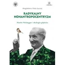 Hoły-Łuczaj Magdalena Radykalny nonantropocentryzm Martin Heidegger i ekologia głęboka - Nauki przyrodnicze - miniaturka - grafika 1