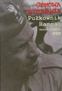LTW Odmowa wykonania Pułkownik Harcaj i demobilizacja PSZ - LTW