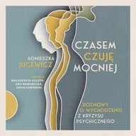 Audiobooki - literatura faktu - Czasem czuję mocniej. Rozmowy o wychodzeniu z kryzysu psychicznego - miniaturka - grafika 1