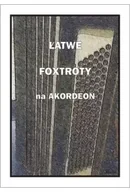 Książki o muzyce - Łatwe Foxtroty na akordeon - A. Częstochowski - miniaturka - grafika 1
