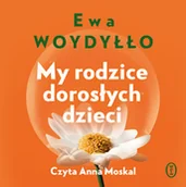 Audiobooki - poradniki - My rodzice dorosłych dzieci Ewa Woydyłło - miniaturka - grafika 1
