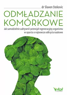 Odmładzanie komórkowe. Jak samodzielnie uaktywnić potencjał regeneracyjny organizmu w oparciu o najnowsze odkrycia naukowe - E-booki - poradniki - miniaturka - grafika 1