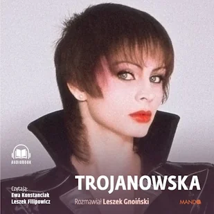 Trojanowska. Rozmawiał Leszek Gnoiński Izabela Trojanowska - Audiobooki - literatura faktu - miniaturka - grafika 1