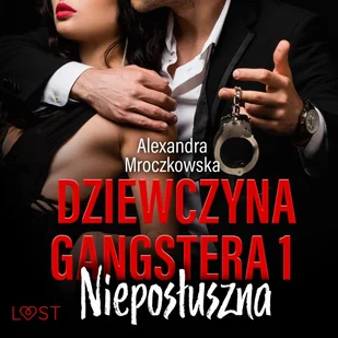 Dziewczyna gangstera 1: Nieposłuszna – opowiadanie erotyczne - Audiobooki - romanse - miniaturka - grafika 1