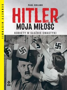 Hitler moja miłość Kobiety w służbie swastyki Nowa - Historia Polski - miniaturka - grafika 1