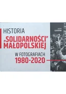 Książki o kulturze i sztuce - Historia Solidarności Małopolskiej w fotografiach 1980 - 2020 - miniaturka - grafika 1