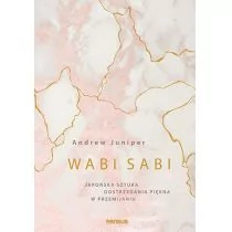 Wabi sabi. Japońska sztuka dostrzegania piękna w przemijaniu - Psychologia Wabi sabi. Japońska sztuka dostrzegania piękna w przemijaniu - Psychologia - miniaturka - grafika 1