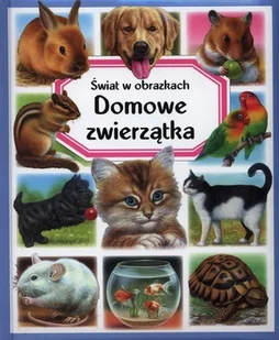 Świat w obrazkach. Domowe zwierzątka - Baśnie, bajki, legendy - miniaturka - grafika 1