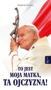 To jest moja Matka, ta Ojczyzna - Jarosław Szarek - Religia i religioznawstwo - miniaturka - grafika 1