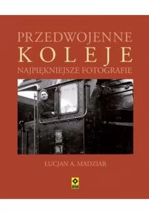 Przedwojenne koleje. Najpiękniejsze fotografie - Madziar Łucjan A. - Historia Polski - miniaturka - grafika 2