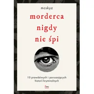 Felietony i reportaże - Morderca nigdy nie śpi. 10 prawdziwych i poruszających historii kryminalnych - miniaturka - grafika 1