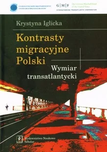 Kontrasty migracyjne Polski. Wymiar transatlantycki - Krystyna Iglicka - Polityka i politologia - miniaturka - grafika 1