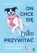 Rośliny i zwierzęta - On chce sie tylko przywitać Praktyczne porady psiego psychologa - Dominika Szymanowska - książka - miniaturka - grafika 1