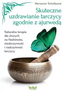 Skuteczne Uzdrawianie Tarczycy Zgodnie Z Ajurwedą Naturalna Terapia Dla Chorych Na Hashimoto Niedoczynność I Nadczynność Tarczycy Marianne Teitelbaum - Poradniki hobbystyczne - miniaturka - grafika 2