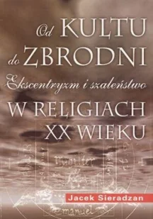 Od kultu do zbrodni: Ekscentryzm i szaleństwo w religiach XX wieku Jacek Sieradzan DAR0004181 - Religia i religioznawstwo Od kultu do zbrodni: Ekscentryzm i szaleństwo w religiach XX wieku Jacek Sieradzan DAR0004181 - Religia i religioznawstwo - miniaturka - grafika 3