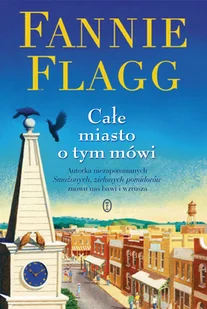 Fannie Flagg Całe miasto o tym mówi - Powieści - miniaturka - grafika 1