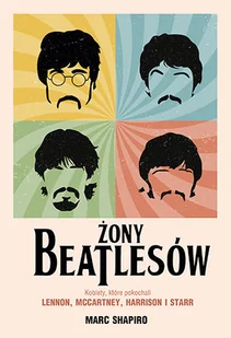 Żony Beatlesów. Kobiety, które pokochali Lennon, McCartney, Harrison i Starr - Biografie i autobiografie - miniaturka - grafika 1