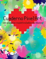 Książki edukacyjne - Cuaderno Pixel Art: 120 páginas cuadriculadas en blanco para dibujar y colorear en píxeles para niños, adolescentes o adultos. Un libro para practicar el arte del píxel y expresar su creatividad. - miniaturka - grafika 1