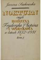 Biografie i autobiografie - Nokturn czyli rodzina Fryderyka Chopina i Warszawa w lata 1832 - 1881 Tom I - miniaturka - grafika 1