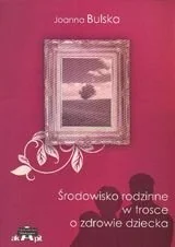 Środowisko rodzinne w trosce o zdrowie dziecka - Podręczniki dla szkół wyższych - miniaturka - grafika 1