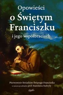 Opowieści o Świętym Franciszku i jego współbraciach - E-booki - religia - miniaturka - grafika 1