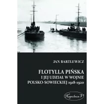 Napoleon V Flotylla Pińska i jej udział w wojnie polsko - sowieckiej 1918-1920 - Bartlewicz Jan