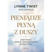 Biznes - Jack Canfield (Foreword); Lynne Twist (Author) Pieniądze płyną z duszy Odzyskaj swoje wewnętrzne bogactwo - miniaturka - grafika 1