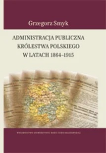 Administracja publiczna Królestwa Polskiego w latach 1864 - 1915 - Felietony i reportaże - miniaturka - grafika 1