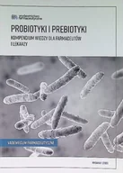 Książki medyczne - Probiotyki i prebiotyki. Kompendium wiedzy dla farmaceutów i lekarzy. - miniaturka - grafika 1