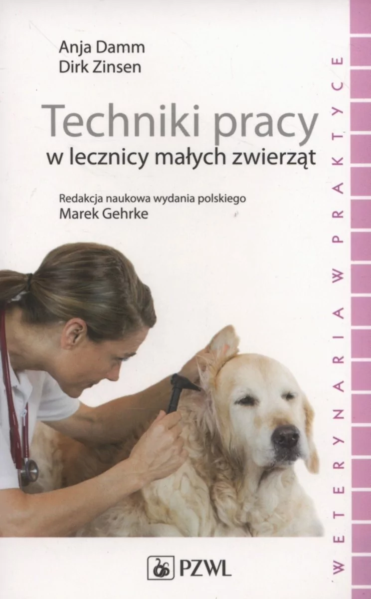 Wydawnictwo Lekarskie PZWL Techniki pracy w lecznicy małych zwierząt. - Damm Anja,  Zinsen Dirk