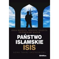 Polityka i politologia - Wasiuta Olga, Wasiuta Sergiusz, Mazur Przemysław Państwo islamskie ISIS. Nowa twarz ekstremizmu - miniaturka - grafika 1