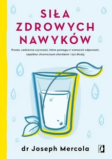 Joseph Mercola Siła zdrowych nawyków Proste codzienne czynności które pomogą ci wzmocnić odporność zapobiec chro - Poradniki dla rodziców - miniaturka - grafika 1