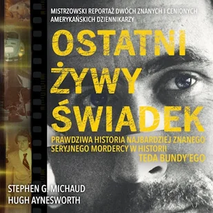 Ostatni żywy świadek. Prawdziwa historia największego seryjnego mordercy w historii Teda Bundy'ego - Audiobooki - literatura faktu - miniaturka - grafika 1