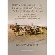 Militaria i wojskowość - Bitwy pod Wronowem i Kazimierzem Dolnym 17-18 kwietnia 1831 roku. Preludium fiaska wyprawy wołyńskiej w powstaniu listopadowym - miniaturka - grafika 1