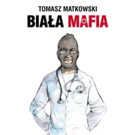 Poradniki hobbystyczne - Biała mafia - Tomasz Matkowski - miniaturka - grafika 1