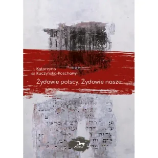 Żydowie polscy, Żydowie nasze - KATARZYNA KUCZYŃSKA-KOSCHANY - Pomoce naukowe - miniaturka - grafika 1