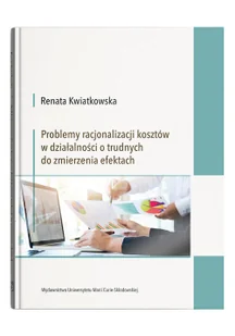 UMCS Problemy racjonalizacji kosztów w działalności o trudnych do zmierzenia efektach - Zarządzanie - miniaturka - grafika 2