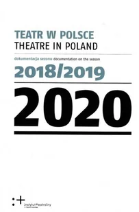 Instytut Teatralny Teatr w Polsce 2020. Dokumentacja sezonu 2018/2019 praca zbiorowa - Kulturoznawstwo i antropologia - miniaturka - grafika 2