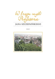 W kręgu myśli Profesora Jana Szczepańskiego - Nauka - miniaturka - grafika 1