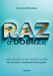 Raz a dobrze. Jak skutecznie radzić sobie ze stresem i trudnymi emocjami - Rozwój osobisty - miniaturka - grafika 1