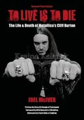 Pozostałe książki - To Live Is to Die: The Life & Death of Metallica's Cliff Burton: Revised Third Edition - miniaturka - grafika 1