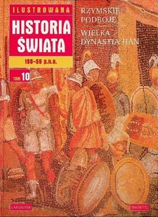 Ilustrowana Historia Świata Tom 10 Rzymskie podboje Wielka Dynastia Han - Historia świata - miniaturka - grafika 1