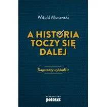 A Historia Toczy Się Dalej Fragmenty Wykładów Witold Morawski - Filozofia i socjologia A Historia Toczy Się Dalej Fragmenty Wykładów Witold Morawski - Filozofia i socjologia - miniaturka - grafika 1