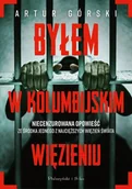 Biografie i autobiografie - Byłem w kolumbijskim więzieniu - Artur Górski - książka - miniaturka - grafika 1