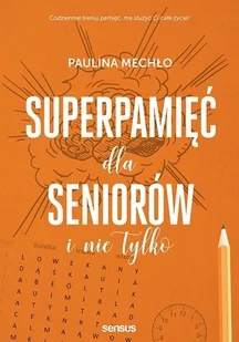 Superpamięć dla seniorów i nie tylko - Paulina Mechło - książka - Psychologia - miniaturka - grafika 1