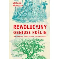 Literatura popularno naukowa dla młodzieży - Stefano Mancuso Rewolucyjny geniusz roślin Jak i dlaczego rośliny zmienią naszą przyszłość - miniaturka - grafika 1